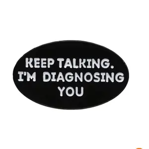 “Keep talking I’m diagnosing you” enamel pin