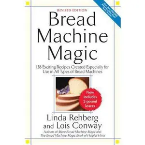 USED-Bread Machine Magic: 138 Exciting New Recipes Created Especially for Use in All Types of Bread Machines by Rehberg, Linda (Paperback)