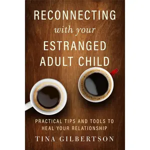 Reconnecting with Your Estranged Adult Child: Practical Tips and Tools to Heal Your Relationship Paperback – May 4, 2020
