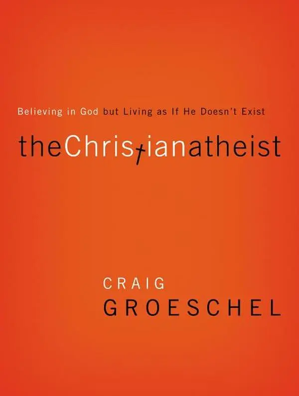 The Christian Atheist: Believing in God But Living as If He Doesn't Exist by Craig Groeschel (Paperback)