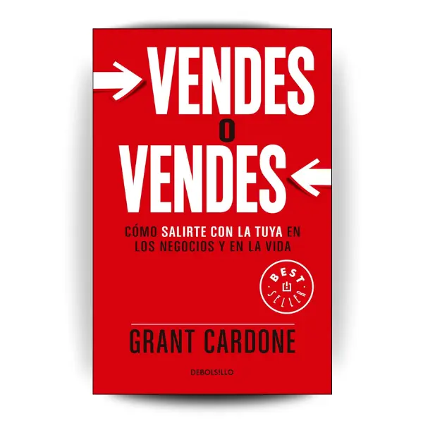 Vendes o vendes: Cómo salirte con la tuya en los negocios y en la vida / Sell orBe Sold (Spanish Edition)