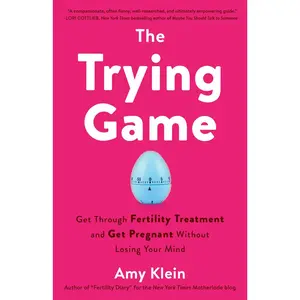 USED-The Trying Game: Get Through Fertility Treatment and Get Pregnant without Losing Your Mind by Klein, Amy (Paperback)