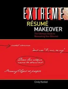 USED-Extreme Resume Makeover: The Ultimate Guide to Renovating Your Resume by Kenkel, Cindy (Paperback)