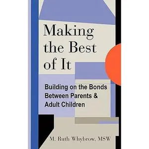 USED-Making the Best of It: Building on the Bonds between Parents and Adult Children by Whybrow Msw, M. Ruth (Paperback)