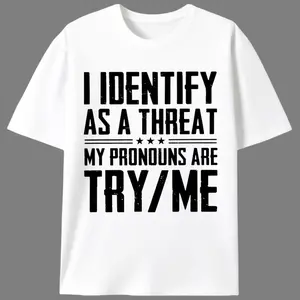 Men's Short-Sleeve Cotton Knit Fabric Graphic Tee - "I Identify As A Threat My Pronouns Are Try/Me" Edgy Hardcore Casual Menswear, Summer Gift for Tough Guys (Unisex Fit)