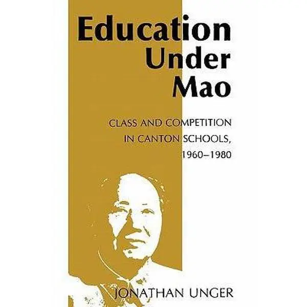 USED-Education Under Mao: Class and Competition in Canton Schools, 1960-1980 by Unger, Jonathan (Paperback)