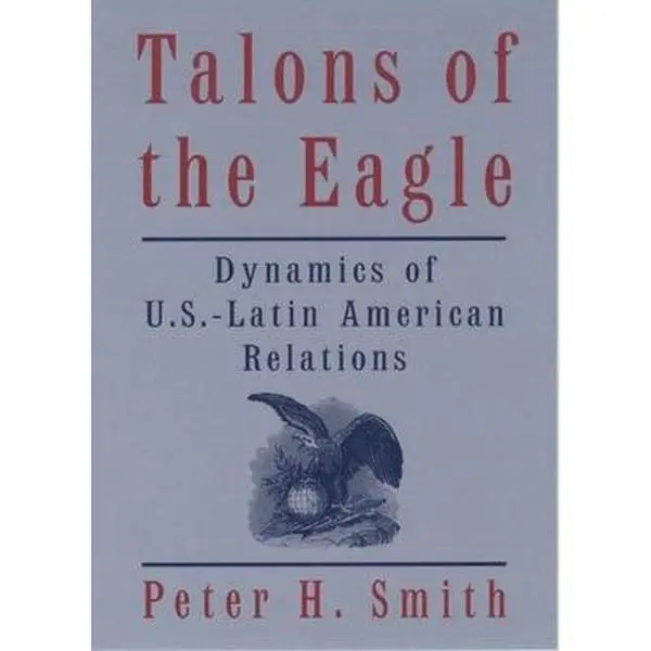 USED-Talons of the Eagle: Dynamics of U.S.-Latin American Relations, 2nd Edition by Peter H. Smith (Paperback)