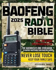 Baofeng Radio Bible Book 2025 - All-in-One Preparedness Guide for Rapidly Mastering Your Baofeng Radio with 25 Critical Frequencies & Advanced Features