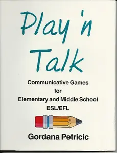 USED-Play 'n Talk: Communicative Games for Elementary & Middle School ESL/EFL by Gordana Petricic (Paperback)