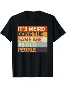 Men's "It's Weird Being The Same Age As Old People" Graphic T-Shirt - Humorous Retro Slogan Print, Relaxed Fit, Loose, Perfect for Casual Outings, Social Gatherings & Gift Giving, Funny Statement Tee for Men, Menswear