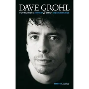 USED-Dave Grohl: Foo Fighters, Nirvana and Other Misadventures by Martin James (Paperback)