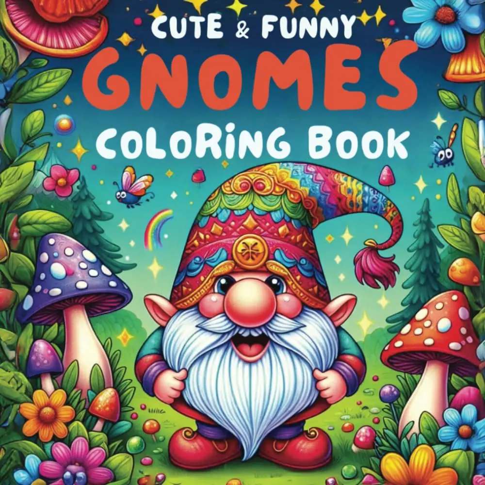 Cute & Funny Gnomes Coloring Book: A Fantasy Coloring Adventure for Adults and Kids, Featuring Adorable Gnome Designs for Stress Relief and Relaxation, Paperback