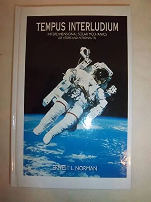 Used Hard-Cover Book - Tempus Interludium, Part 1: Interdimensional Solar Mechanics (of Atoms and Astronauts) by Ernest L. Norman - Good, English, for Scientists, 1.37 lbs