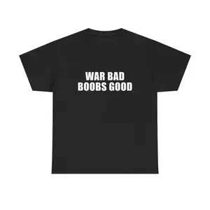 War Bad Boobs Good Graphic T-Shirt, Bold Sarcastic Meme Quote Print Short Sleeve Tee, Unisex Casual Crew Neck Tops, Edgy Humor Design for Daily Wear & Gifting Mother's Day and Father's Day Gifts