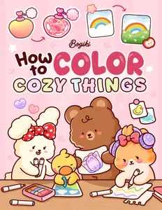 How To Color Cozy Things: A Step-by-Step Coloring Guide for Adults and Teens Featuring Adorable Patterns with Simple Practice for Relaxation