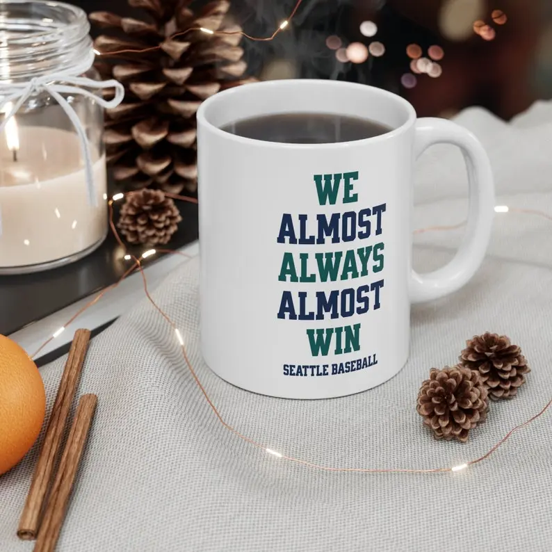 Seattle Mariners | We Almost Always Almost Win | Baseball Mug | White Glossy Mug | Funny Gift Idea | Funny MLB Gift | Sport Themed Mug