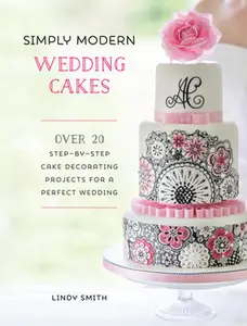 USED-Simply Modern Wedding Cakes: Over 20 Contemporary Designs for Remarkable Yet Achievable Wedding Cakes by Smith, Lindy (Paperback)