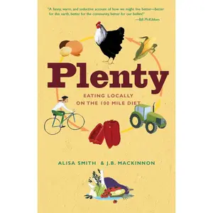 USED-Plenty: Eating Locally on the 100-Mile Diet: A Cookbook by Smith, Alisa (Paperback)