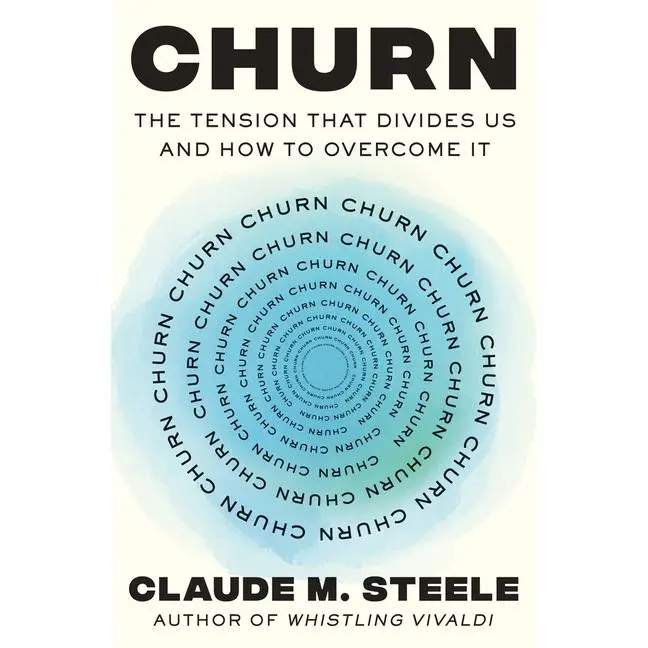 Churn: The Tension That Divides Us and How to Overcome It by Claude M. Steele (Hardcover)