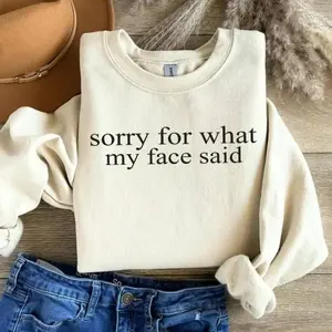 Sorry For What My Face Said Sweatshirt: Sarcastic Funny Crewneck