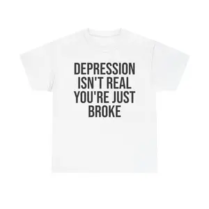 DEPRESSION ISN'T REAL SHIRT - Casual Classic Cotton Fashion Menswear Tee Streetwear Unisex Top Tshirt