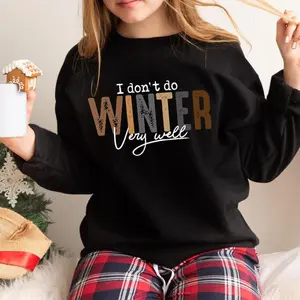 I Don't Do Winter Very Well Sweatshirt, Cozy Season Sweatshirt, Freezing Season Shirt, Winter Holiday Gift, Winter Sweatshirt