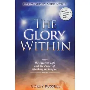 USED-The Glory Within: The Interior Life and the Power of Speaking in Tongues by Russell, Corey (Paperback)