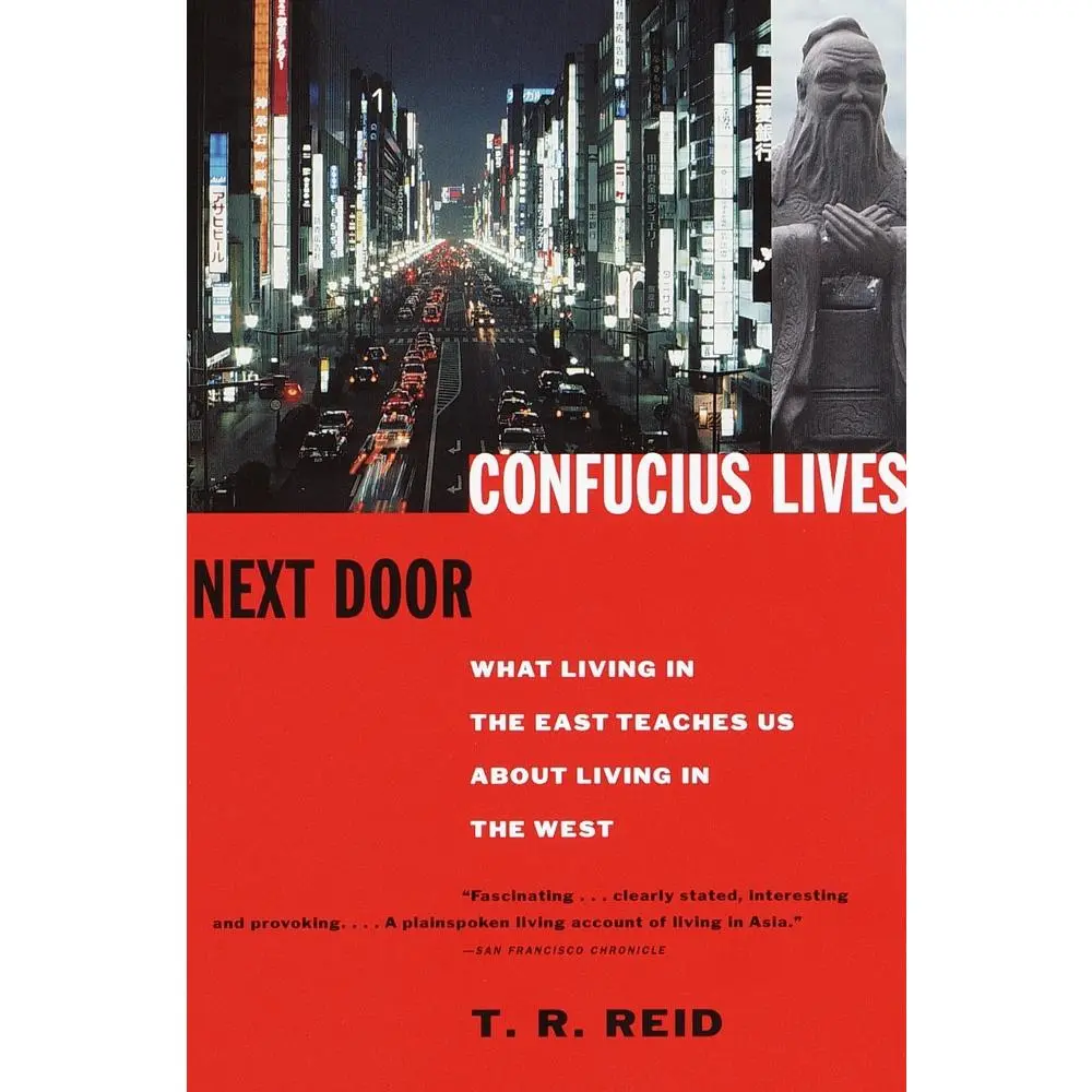 USED-Confucius Lives Next Door: What Living in the East Teaches Us about Living in the West by Reid, T. R. (Paperback)