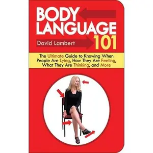 USED-Body Language 101: The Ultimate Guide to Knowing When People Are Lying, How They Are Feeling, What They Are Thinking, and More by Lambert, David (Paperback)