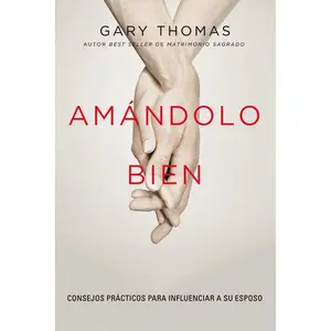 Amándolo bien: Consejos prácticos para influenciar a su esposo.