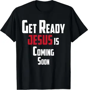 100% Cotton Get Ready Christian leader Jesus is Coming Soon T-Shirt