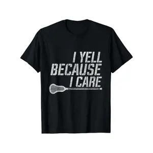 Funny Lacrosse Fan Humor I Yell Because I Care Lacrosse Dad T-Shirt, Unisex cotton casual round neck outdoor short sleeve t-shirt with slight stretch, slightly elastic, 100%cotton, S-XXXL y2k  outfits  men time graphic tee 90s graphic tees