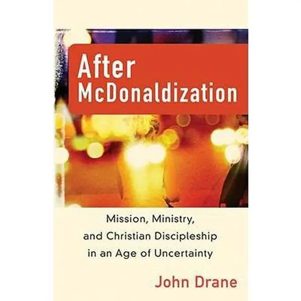 USED-After McDonaldization: Mission, Ministry, and Christian Discipleship in an Age of Uncertainty by John Drane (Paperback)