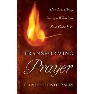 USED-Transforming Prayer: Everything Changes When You Seek God's Face by Henderson, Daniel (Paperback)