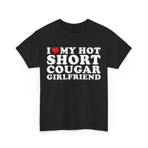 Expressing Love for My Hot Short Cougar Girlfriend Funny Boyfriend Gift Romantic Relationship Tee