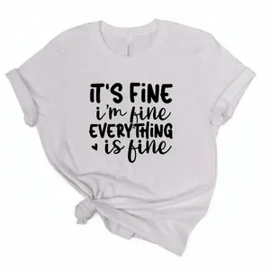 IT'S FINE I'M FINE EVERYTHING IS FINE - TSHIRT
