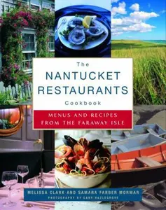 USED-The Nantucket Restaurants Cookbook: Menus and Recipes from the Faraway Isle by Melissa Clark (Hardcover)