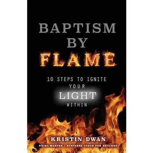 USED-Baptism By Flame: 10 Steps to Ignite Your Light Within by Kristin Dwan (Paperback)