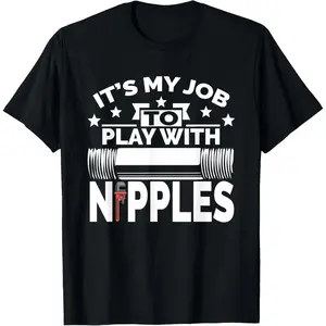 100% Cotton Play With Nipples | Funny Plumber + Pipefitter T-Shirt