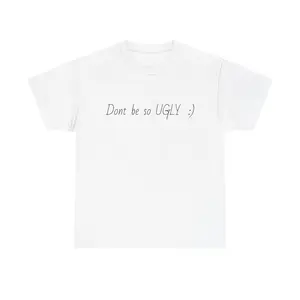 Funny Unisex Heavy Cotton Tee - Don't Be So Ugly - Perfect for Casual Outings, Birthdays, and Gift Exchanges, Humor T-Shirt, Unique