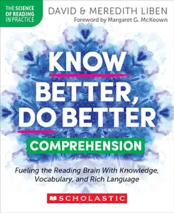Know Better, Do Better: Comprehension: Fueling the Reading Brain with Knowledge, Vocabulary, and Rich Language -- David Liben - Paperback