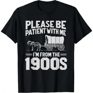 Casual Round Neck Shortsleeve Fashion Cotton Graphic Tees Streetwear Please Be Patient I'm from The 1900s Funny Over The Hill T-Shirt