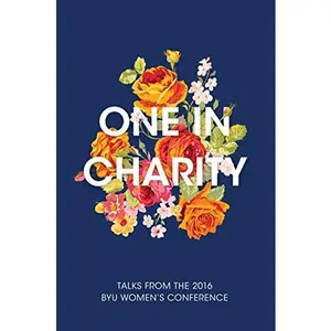 USED-One in Charity: Talks from the 2016 BYU Women's Conference by Compilation (Hardcover)
