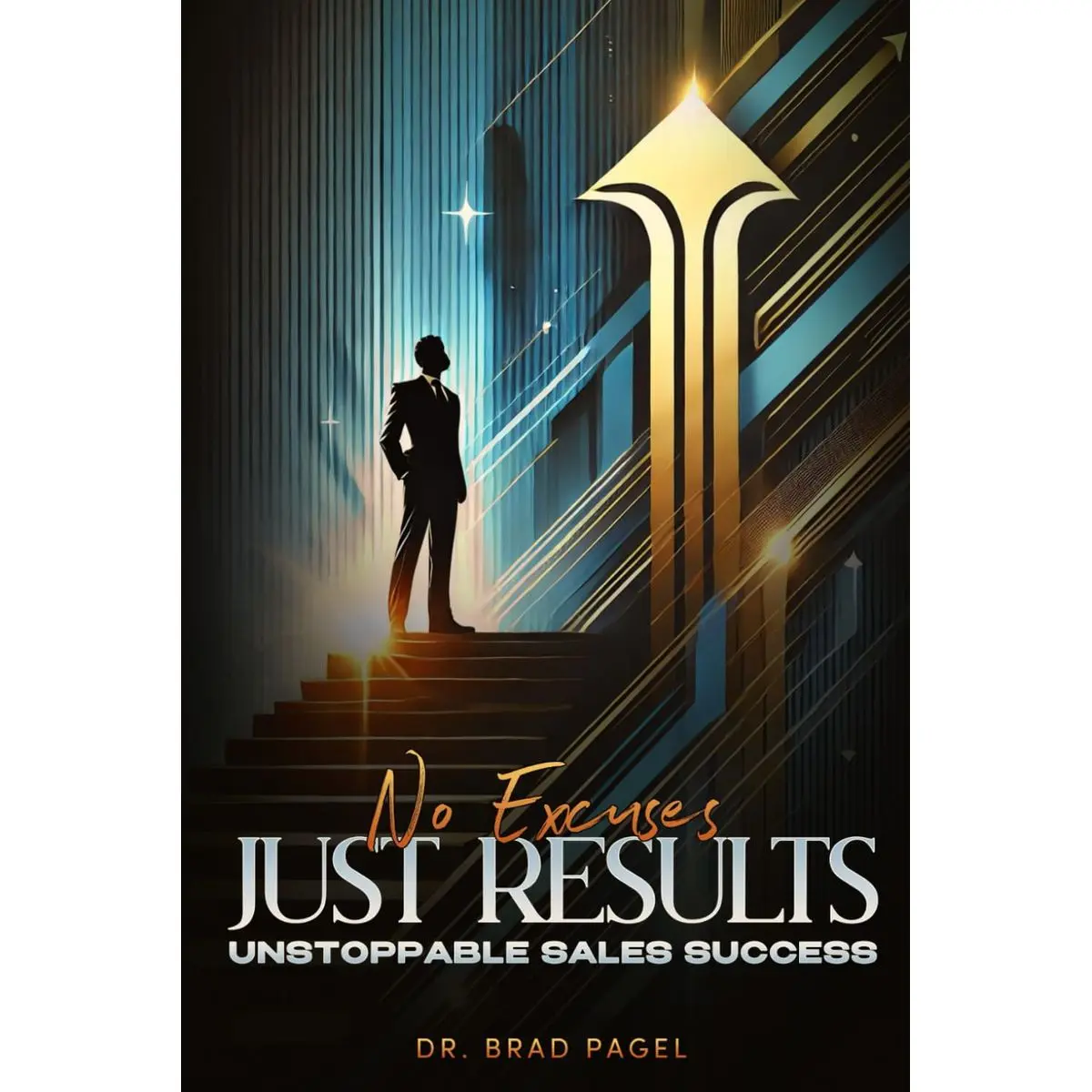No Excuses Just Results: Unstoppable Sales Success Paperback – March 24, 2025