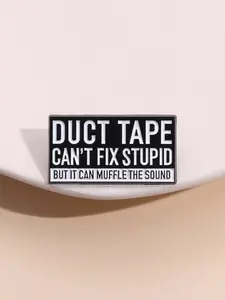 Funny Metal Badge with Sarcasm Quote, Duct Tape Can't Fix Stupid but It Can Muffle Sound, Humorous Office Gag Gift, 1 Piece Metal Pins