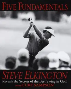 USED-Five Fundamentals: Steve Elkington Reveals the Secrets of the Best Swing in Golf by Steve Elkington (Hardcover)