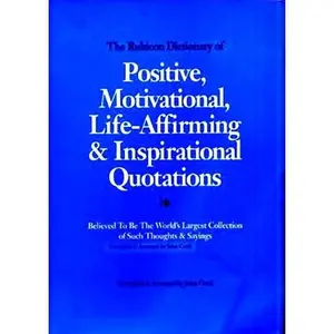 USED-The Rubicon Dictionary of Positive & Motivational Quotations: Believed to Be the World's Largest Collection of Life-Affirming & Inspiring Thoughts & by John Cook (Paperback)