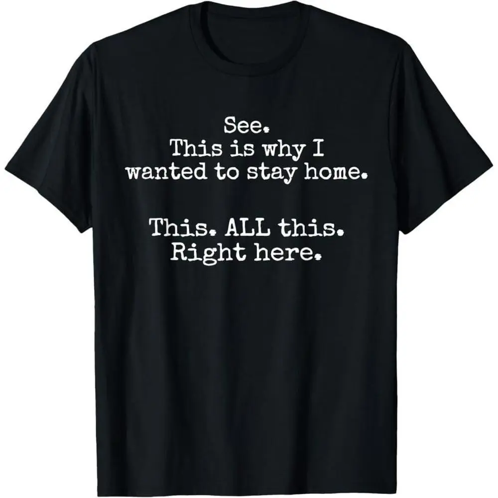 100% Premium Cotton Funny Introvert Graphic T-Shirt, "See This Is Why I Wanted To Stay Home" Quote Tee