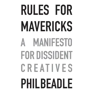 USED-Rules for Mavericks: A Manifesto for Dissident Creatives by Beadle, Phil (Paperback)