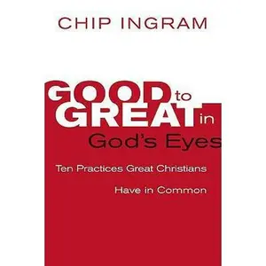 USED-Good to Great in God's Eyes: 10 Practices Great Christians Have in Common by Chip Ingram (Paperback)
